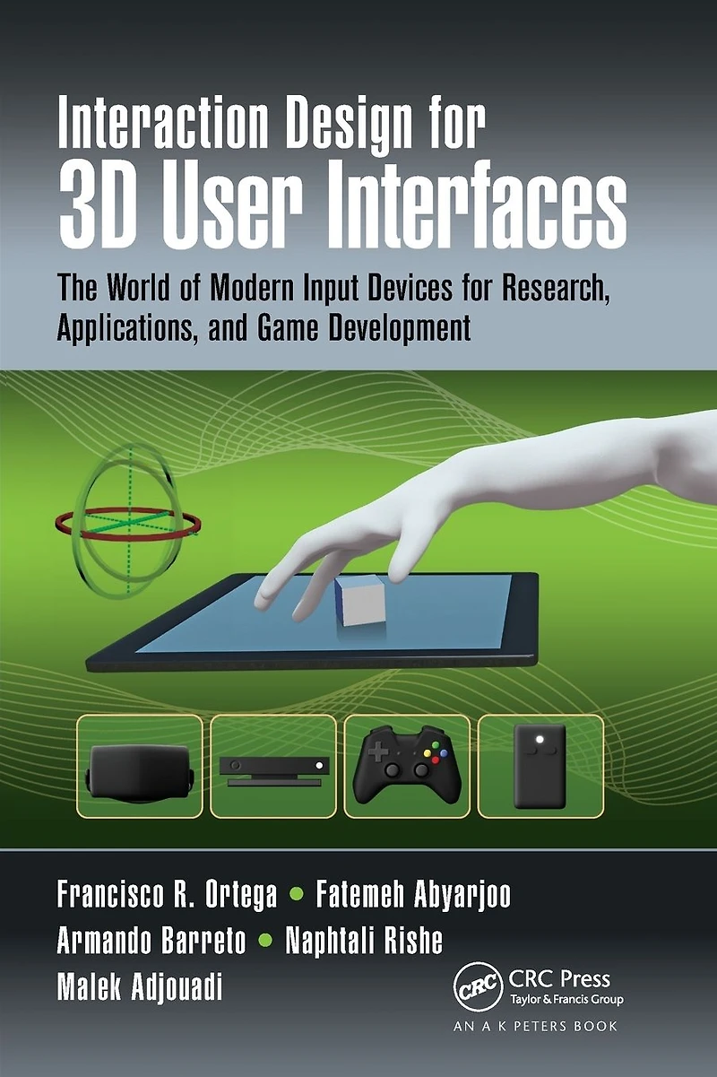 Interaction Design for 3D User Interfaces: The World of Modern Input Devices Research, Applications, and Game Development