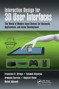 Interaction Design for 3D User Interfaces: The World of Modern Input Devices Research, Applications, and Game Development
