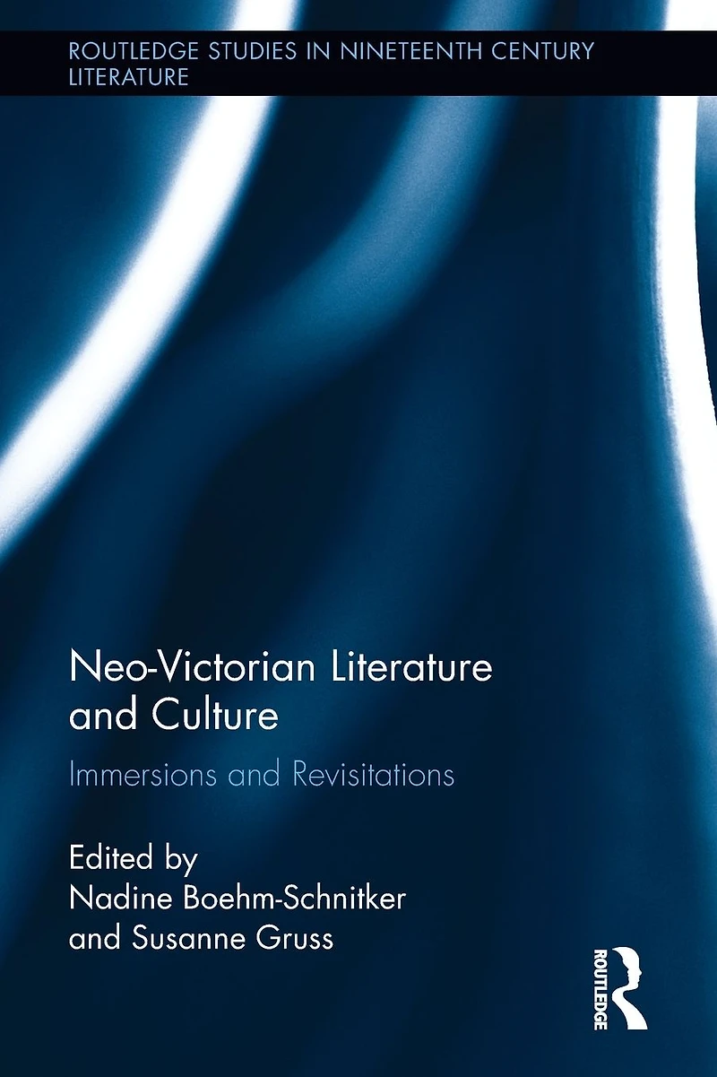 Neo-Victorian Literature and Culture: Immersions Revisitations