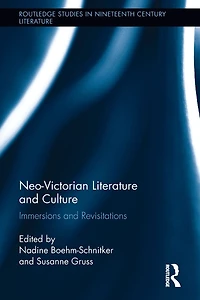 Neo-Victorian Literature and Culture: Immersions Revisitations