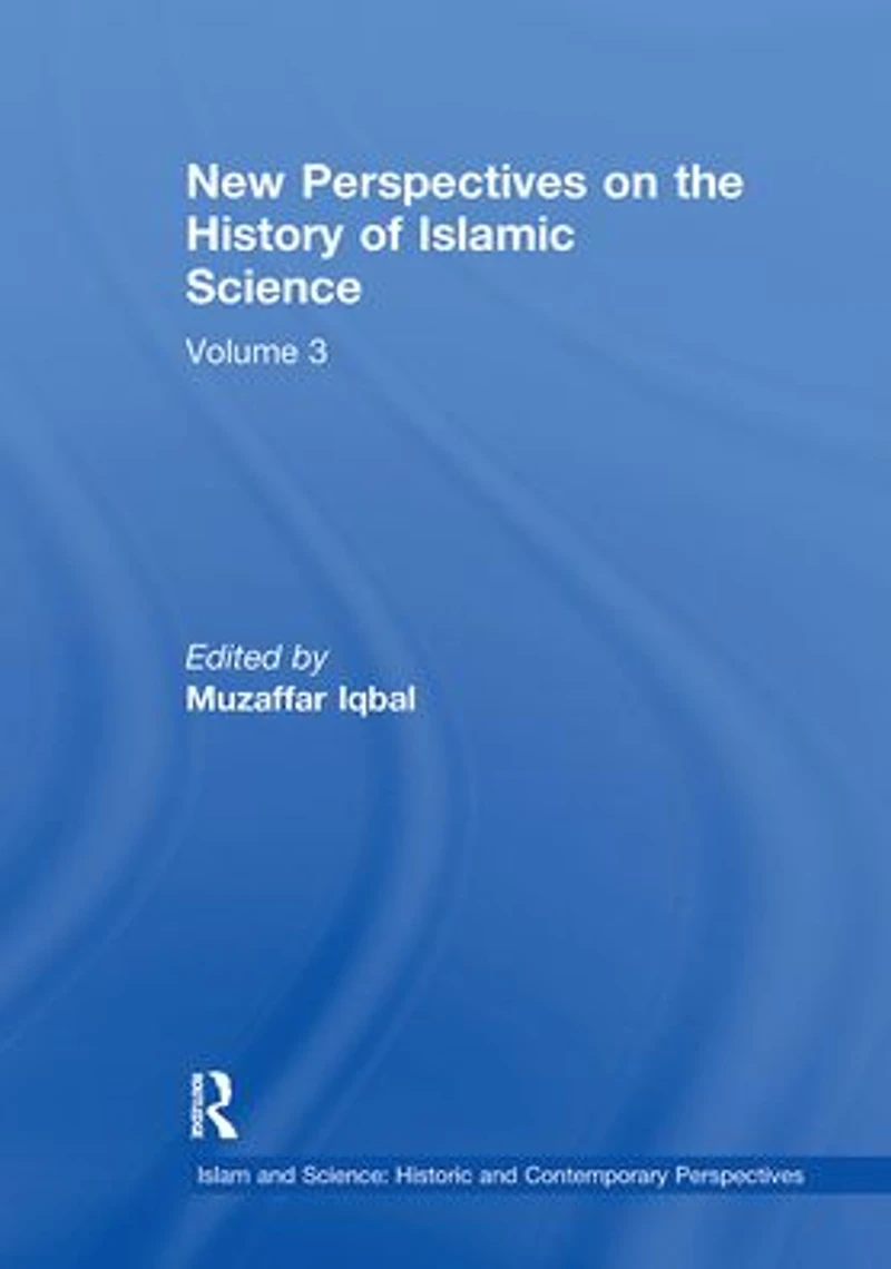 New Perspectives on the History of Islamic Science: Volume 3