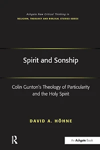 Spirit and Sonship: Colin Gunton's Theology of Particularity the Holy