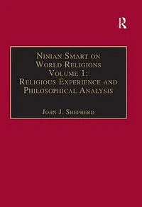 Ninian Smart on World Religions: Volume 1: Religious Experience and Philosophical Analysis