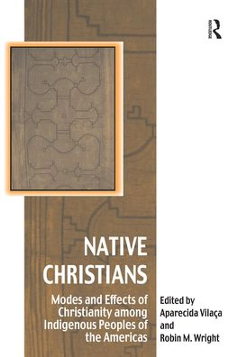 Native Christians: Modes and Effects of Christianity among Indigenous Peoples the Americas