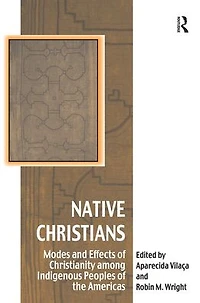 Native Christians: Modes and Effects of Christianity among Indigenous Peoples the Americas
