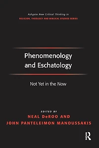 Phenomenology and Eschatology: Not Yet the Now
