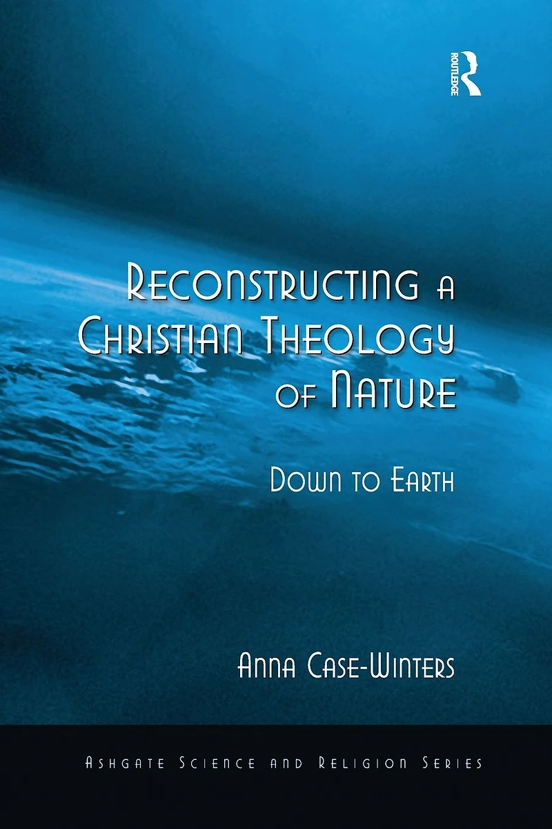 Reconstructing a Christian Theology of Nature: Down to Earth