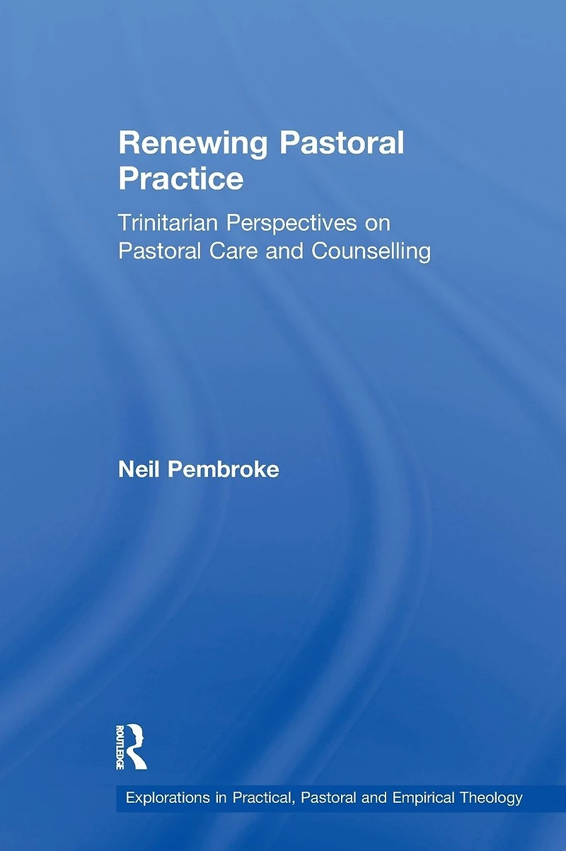 Renewing Pastoral Practice: Trinitarian Perspectives on Care and Counselling