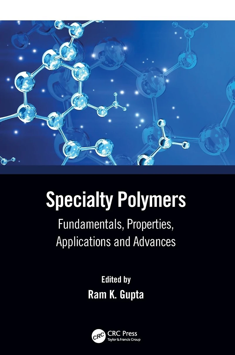 Specialty Polymers: Fundamentals, Properties, Applications and Advances