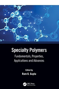 Specialty Polymers: Fundamentals, Properties, Applications and Advances