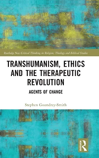 Transhumanism, Ethics and the Therapeutic Revolution: Agents of Change