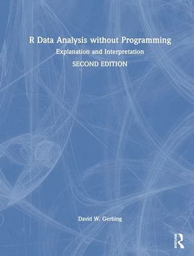 R Data Analysis without Programming: Explanation and Interpretation