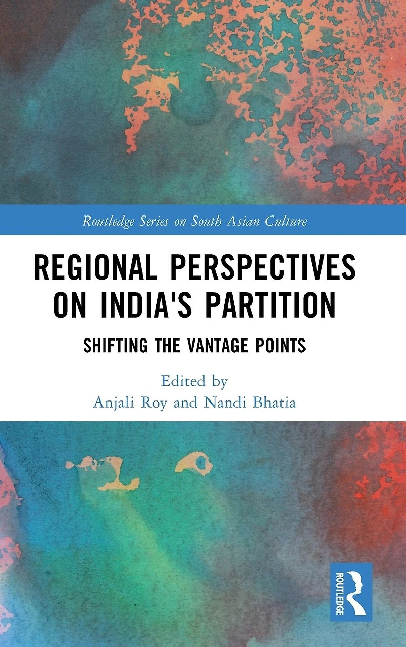 Regional perspectives on India's Partition: Shifting the Vantage Points