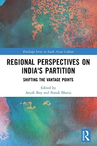 Regional perspectives on India's Partition: Shifting the Vantage Points