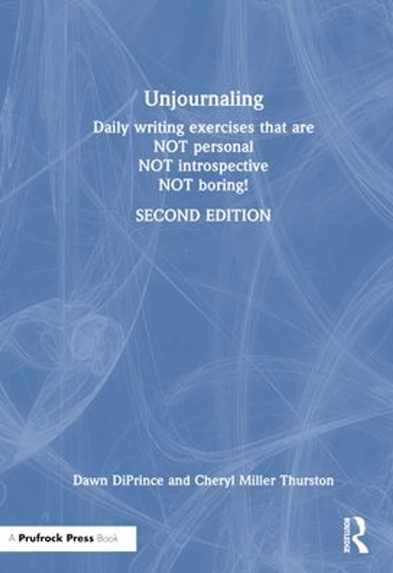 Unjournaling: Daily Writing Exercises That Are Not Personal, Introspective, Boring!