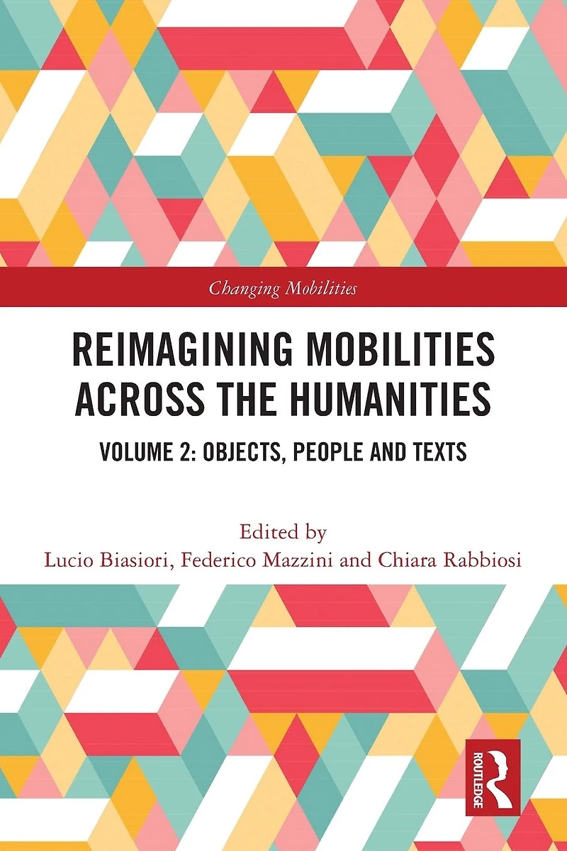 Reimagining Mobilities across the Humanities: Volume 2: Objects, People and Texts