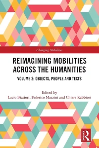 Reimagining Mobilities across the Humanities: Volume 2: Objects, People and Texts