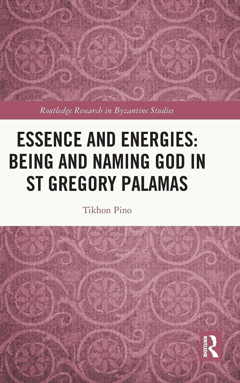 Essence and Energies: Being Naming God St Gregory Palamas