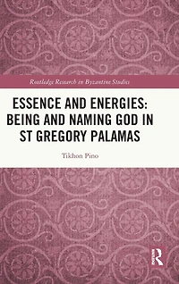 Essence and Energies: Being Naming God St Gregory Palamas