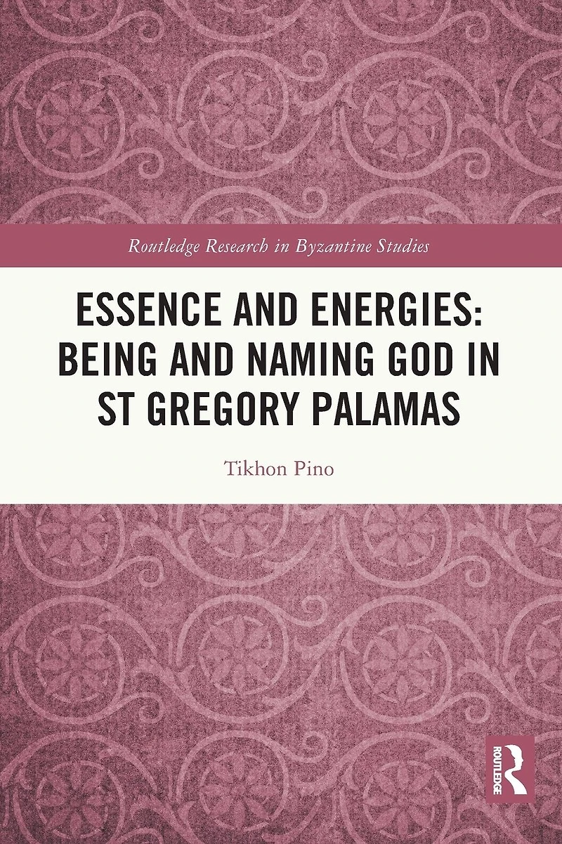 Essence and Energies: Being Naming God St Gregory Palamas