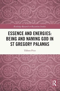 Essence and Energies: Being Naming God St Gregory Palamas