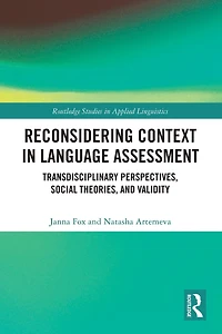 Reconsidering Context Language Assessment: Transdisciplinary Perspectives, Social Theories, and Validity