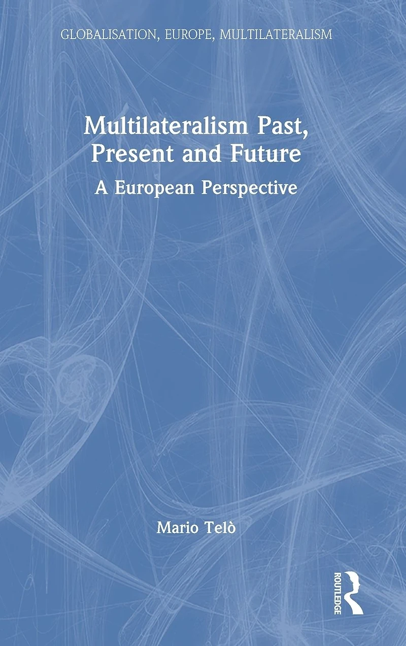 Multilateralism Past, Present and Future: A European Perspective