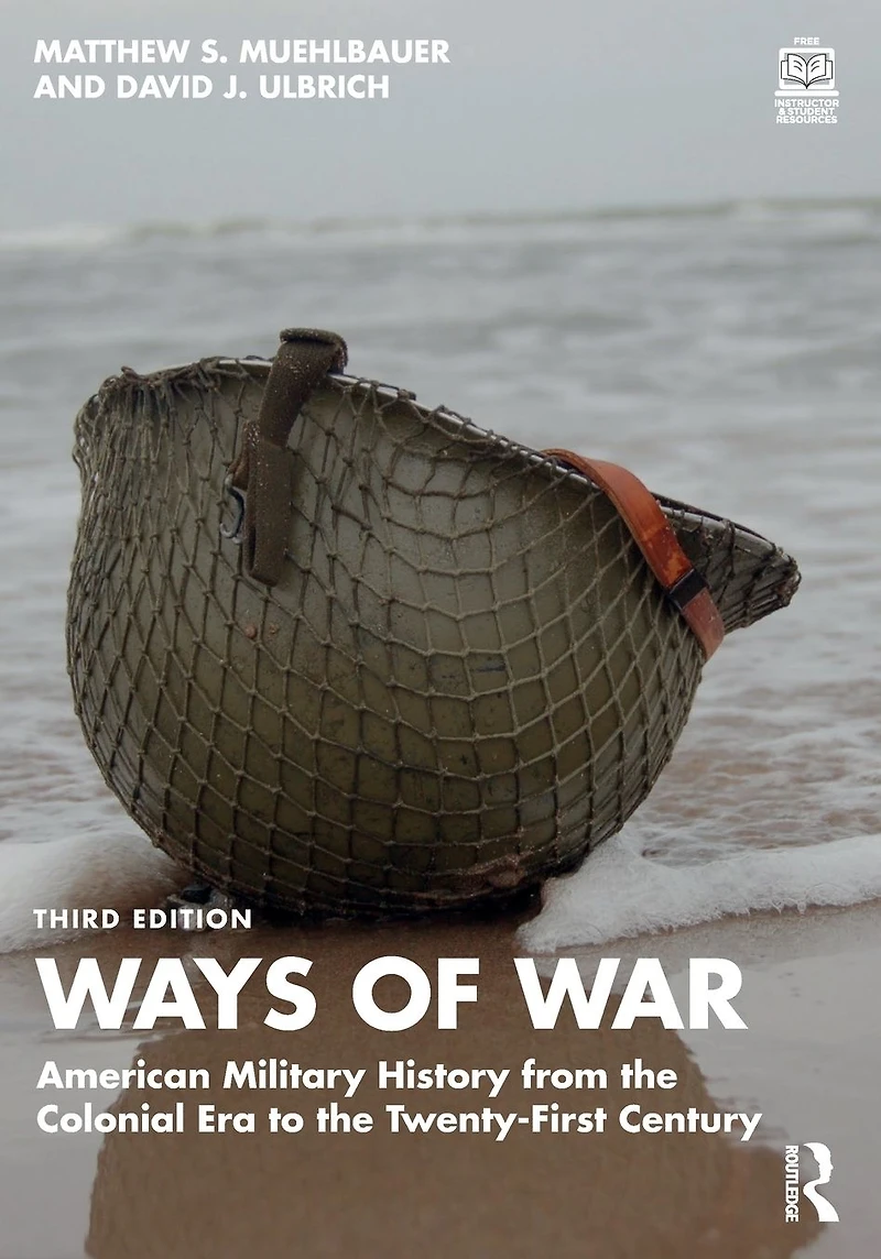 Ways of War: American Military History from the Colonial Era to Twenty-First Century
