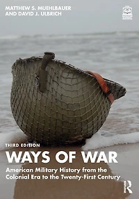 Ways of War: American Military History from the Colonial Era to Twenty-First Century