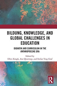 Bildung, Knowledge, and Global Challenges Education: Didaktik Curriculum the Anthropocene Era