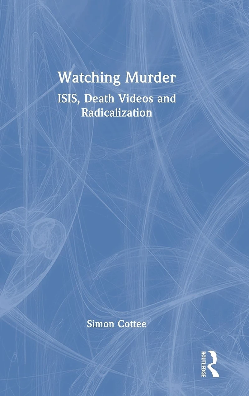 Watching Murder: ISIS, Death Videos and Radicalization