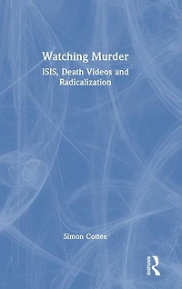 Watching Murder: ISIS, Death Videos and Radicalization