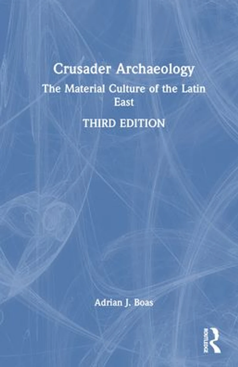Crusader Archaeology: the Material Culture of Latin East