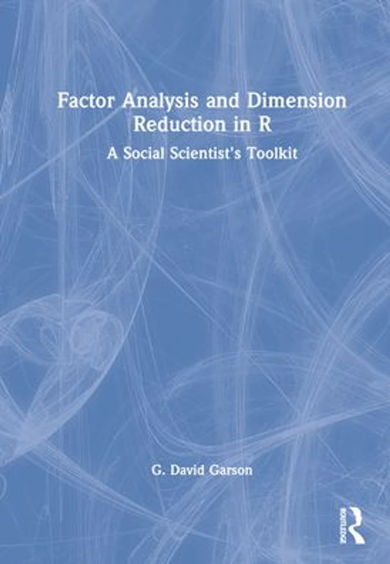 Factor Analysis and Dimension Reduction R: A Social Scientist's Toolkit