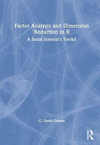 Factor Analysis and Dimension Reduction R: A Social Scientist's Toolkit