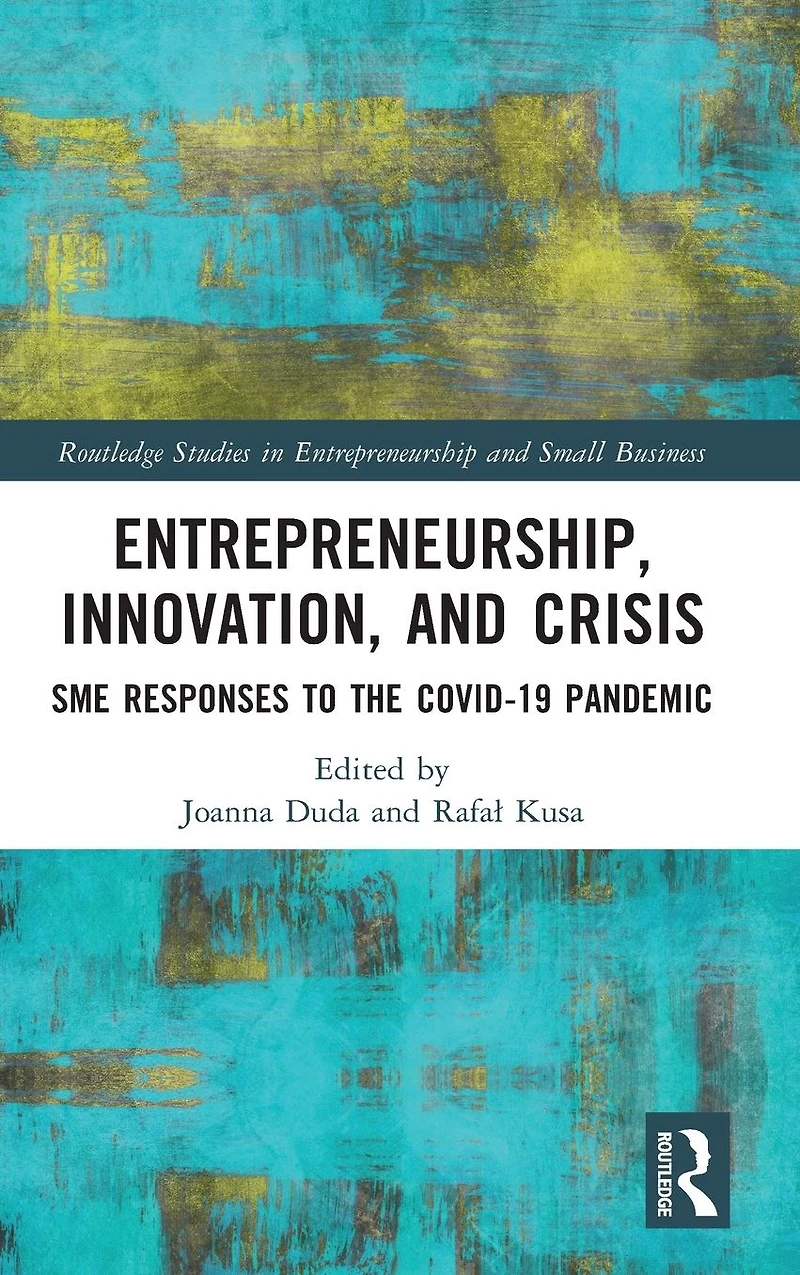 Entrepreneurship, Innovation, and Crisis: SME Responses to the COVID-19 Pandemic