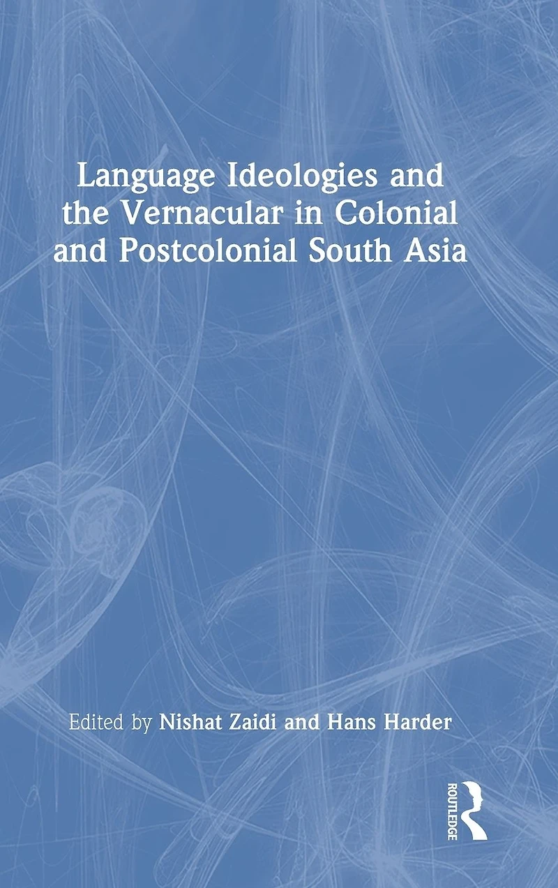 Language Ideologies and the Vernacular Colonial Postcolonial South Asia