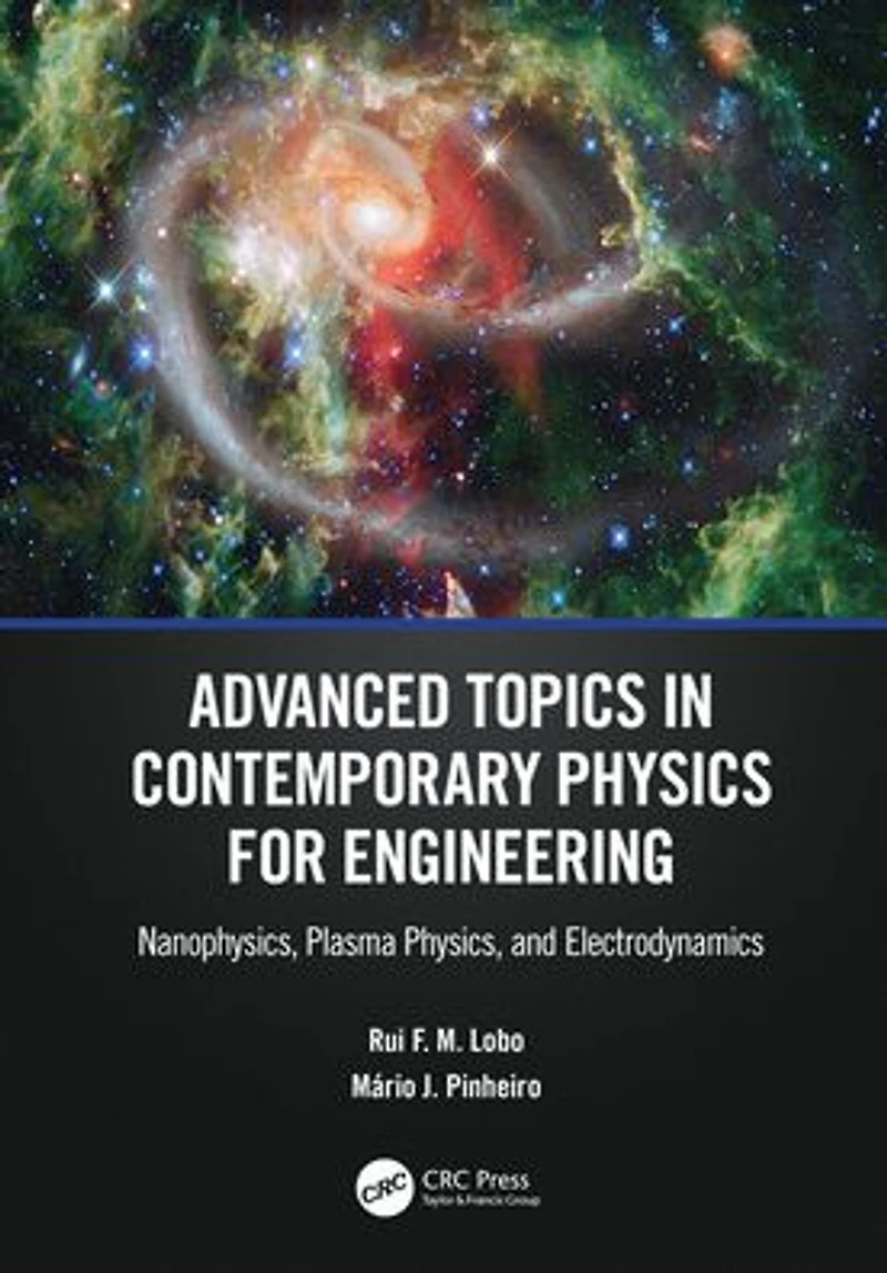 Advanced Topics Contemporary Physics for Engineering: Nanophysics, Plasma Physics, and Electrodynamics