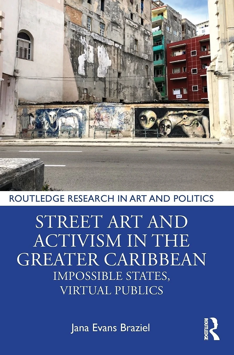 Street Art and Activism the Greater Caribbean: Impossible States, Virtual Publics