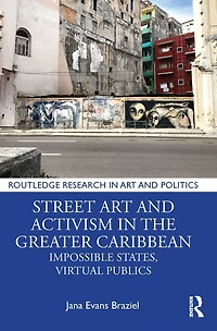 Street Art and Activism the Greater Caribbean: Impossible States, Virtual Publics