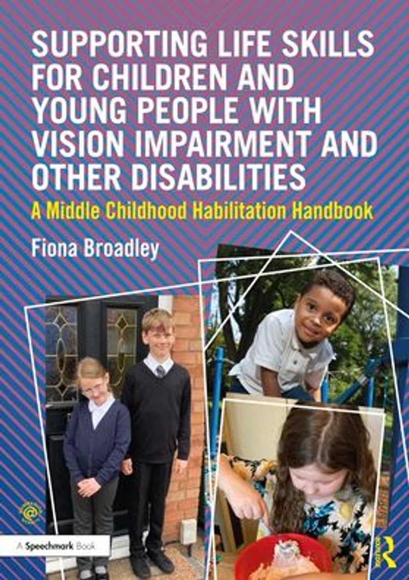 Supporting Life Skills for Children and Young People with Vision Impairment Other Disabilities: A Middle Childhood Habilitation Handbook