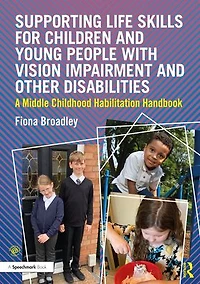 Supporting Life Skills for Children and Young People with Vision Impairment Other Disabilities: A Middle Childhood Habilitation Handbook