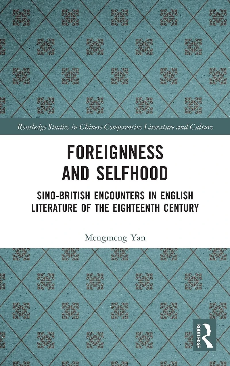 Foreignness and Selfhood: Sino-British Encounters English Literature of the Eighteenth Century