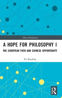 A Hope for Philosophy I: The European Path and Chinese Opportunity