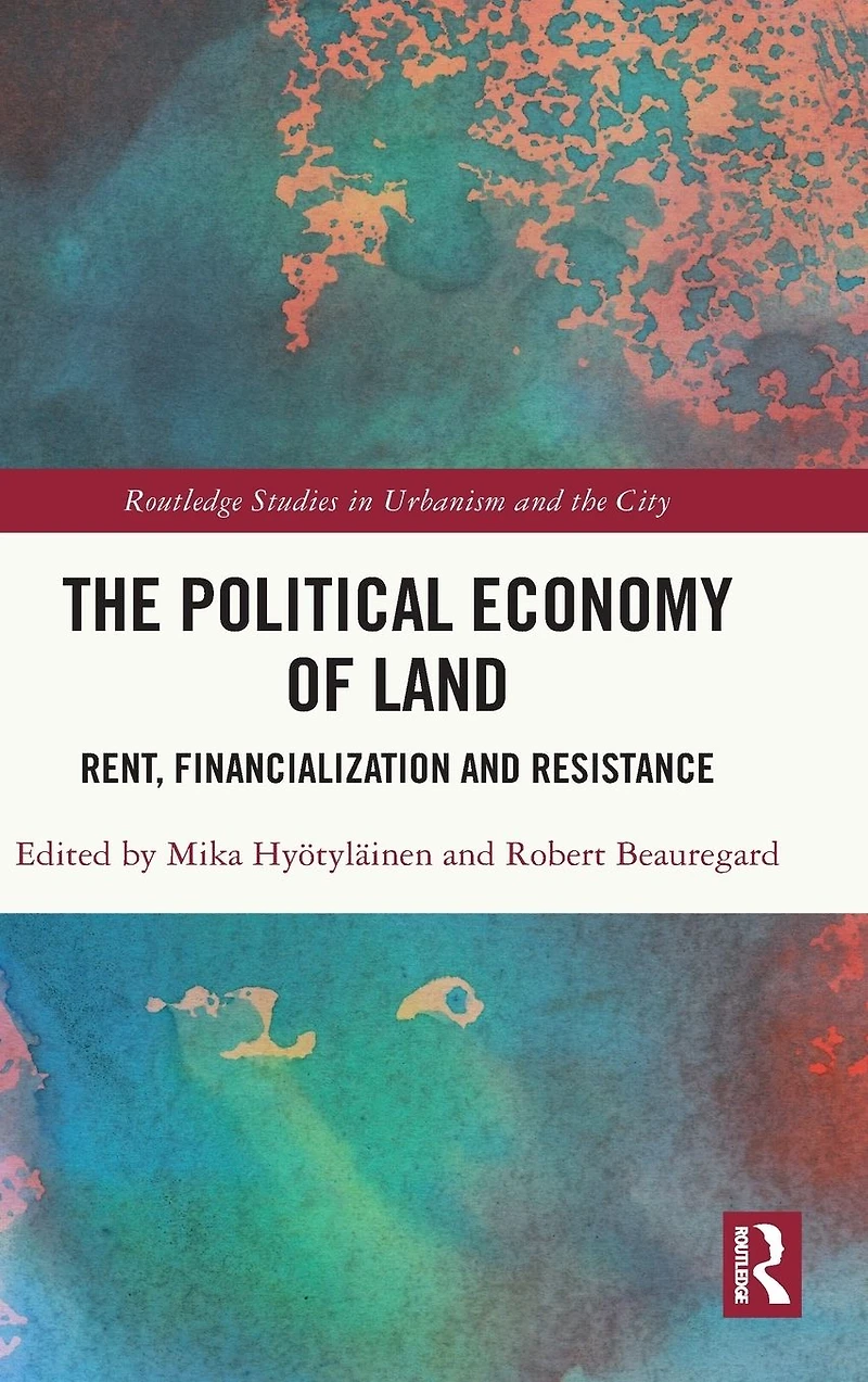 The Political Economy of Land: Rent, Financialization and Resistance
