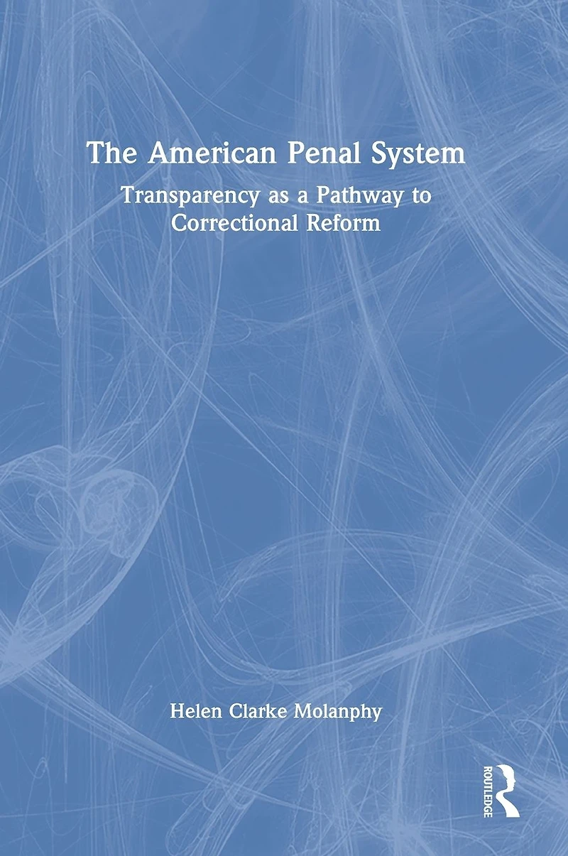 The American Penal System: Transparency as a Pathway to Correctional Reform