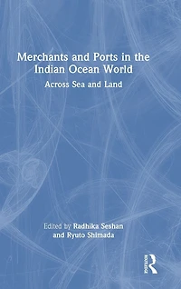 Merchants and Ports the Indian Ocean World: Across Sea Land