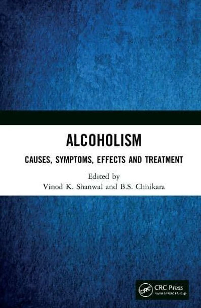 Alcoholism: Causes, Symptoms, Effects and Treatment