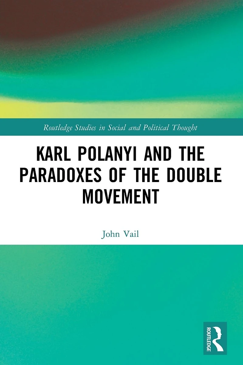Karl Polanyi and the Paradoxes of Double Movement