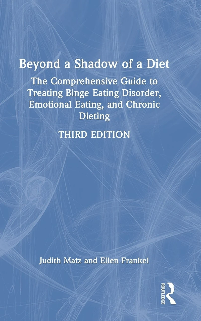 Beyond a Shadow of Diet: The Comprehensive Guide to Treating Binge Eating Disorder, Emotional Eating, and Chronic Dieting.